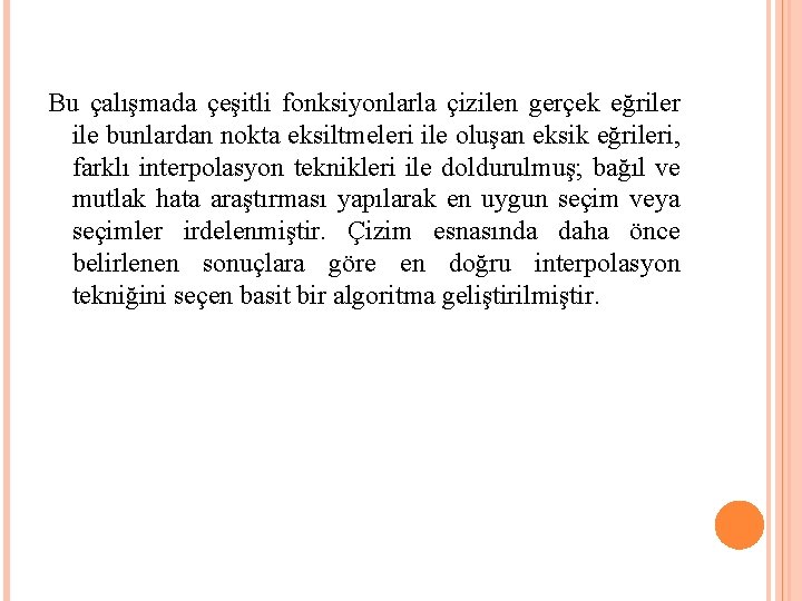 Bu çalışmada çeşitli fonksiyonlarla çizilen gerçek eğriler ile bunlardan nokta eksiltmeleri ile oluşan eksik Bu çalışmada çeşitli fonksiyonlarla çizilen gerçek eğriler ile bunlardan nokta eksiltmeleri ile oluşan eksik