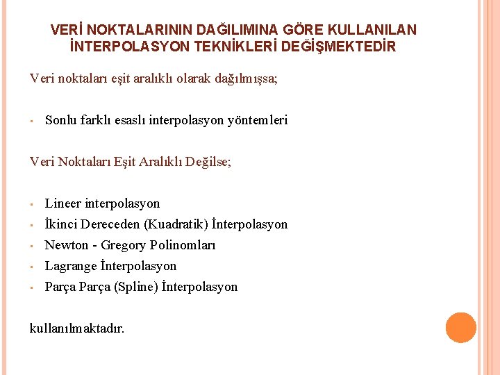 VERİ NOKTALARININ DAĞILIMINA GÖRE KULLANILAN İNTERPOLASYON TEKNİKLERİ DEĞİŞMEKTEDİR Veri noktaları eşit aralıklı olarak dağılmışsa; VERİ NOKTALARININ DAĞILIMINA GÖRE KULLANILAN İNTERPOLASYON TEKNİKLERİ DEĞİŞMEKTEDİR Veri noktaları eşit aralıklı olarak dağılmışsa;
