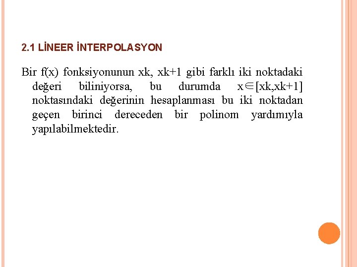 2. 1 LİNEER İNTERPOLASYON Bir f(x) fonksiyonunun xk, xk+1 gibi farklı iki noktadaki değeri 2. 1 LİNEER İNTERPOLASYON Bir f(x) fonksiyonunun xk, xk+1 gibi farklı iki noktadaki değeri