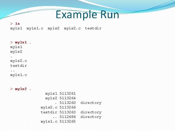 > ls myls 1 Example Run myls 1. c myls 2. c testdir >