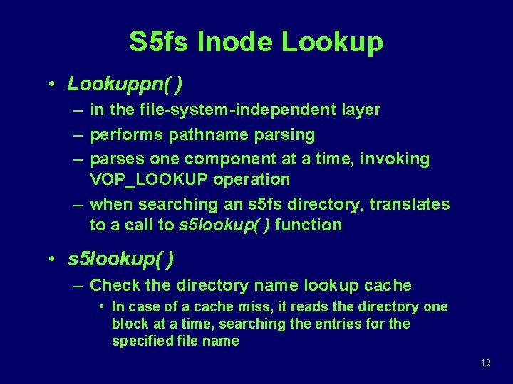 S 5 fs Inode Lookup • Lookuppn( ) – in the file-system-independent layer –