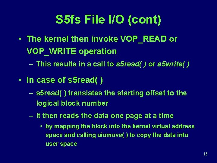 S 5 fs File I/O (cont) • The kernel then invoke VOP_READ or VOP_WRITE