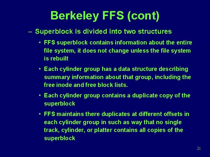 Berkeley FFS (cont) – Superblock is divided into two structures • FFS superblock contains