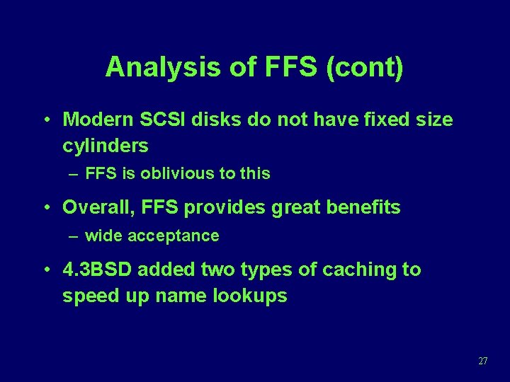 Analysis of FFS (cont) • Modern SCSI disks do not have fixed size cylinders