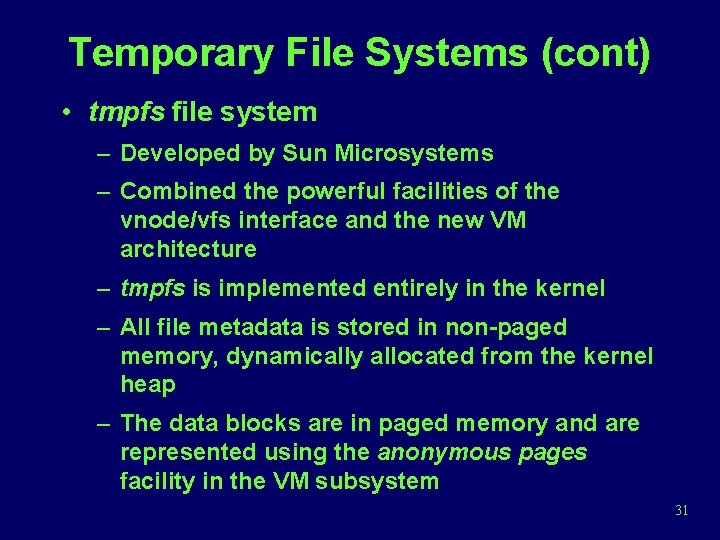 Temporary File Systems (cont) • tmpfs file system – Developed by Sun Microsystems –