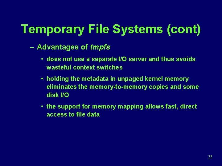 Temporary File Systems (cont) – Advantages of tmpfs • does not use a separate