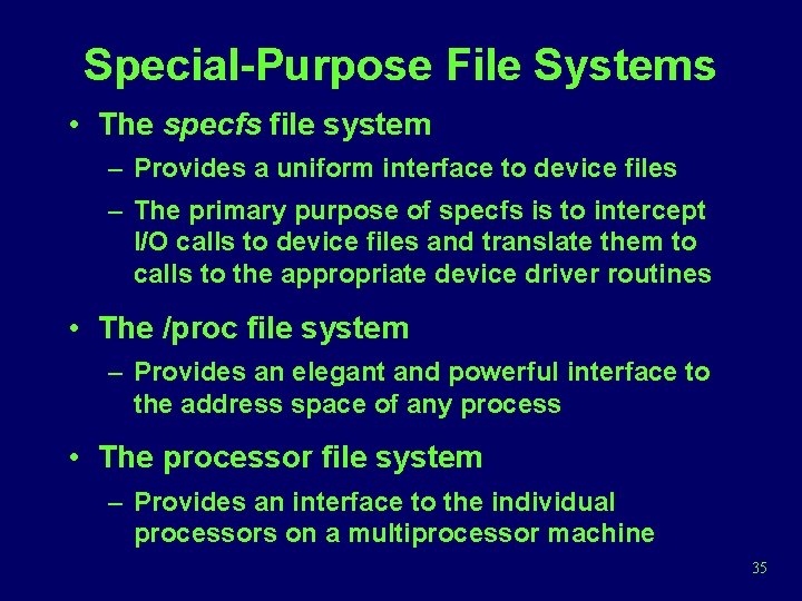 Special-Purpose File Systems • The specfs file system – Provides a uniform interface to