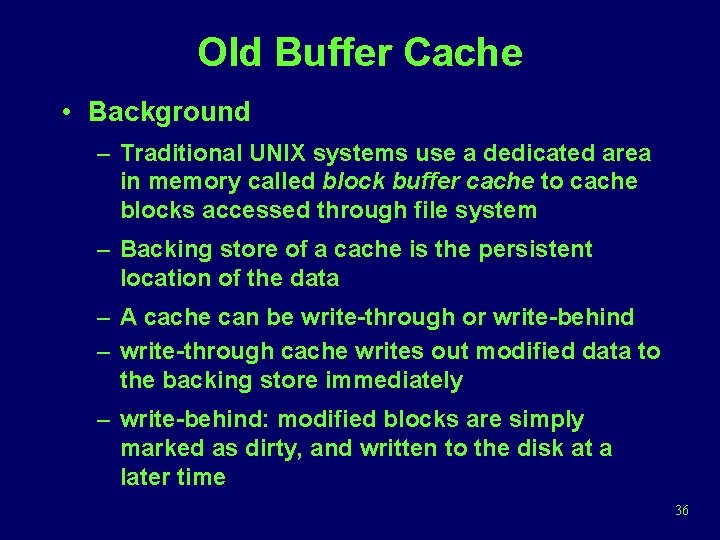 Old Buffer Cache • Background – Traditional UNIX systems use a dedicated area in