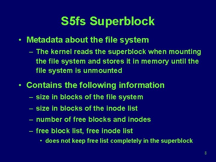 S 5 fs Superblock • Metadata about the file system – The kernel reads