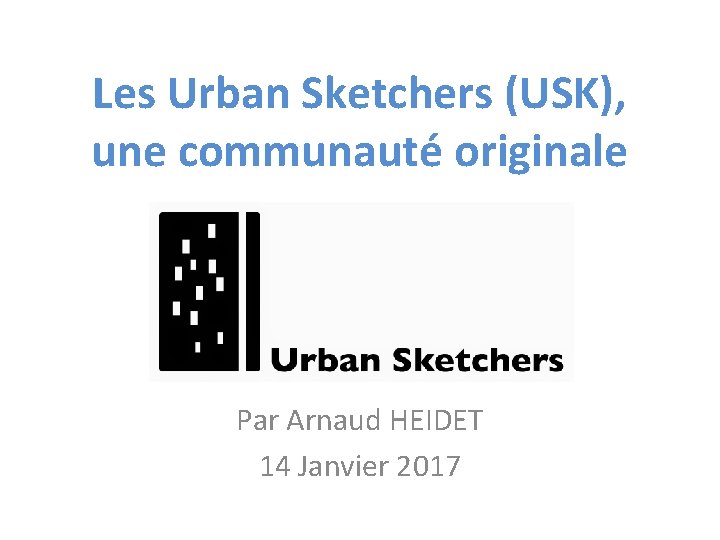 Les Urban Sketchers (USK), une communauté originale Par Arnaud HEIDET 14 Janvier 2017 