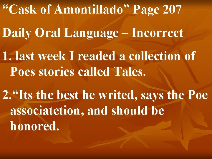 “Cask of Amontillado” Page 207 Daily Oral Language – Incorrect 1. last week I