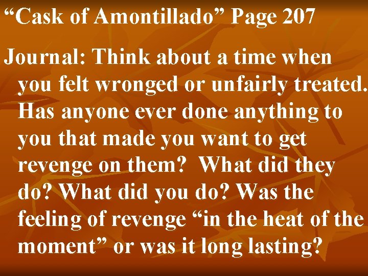 “Cask of Amontillado” Page 207 Journal: Think about a time when you felt wronged