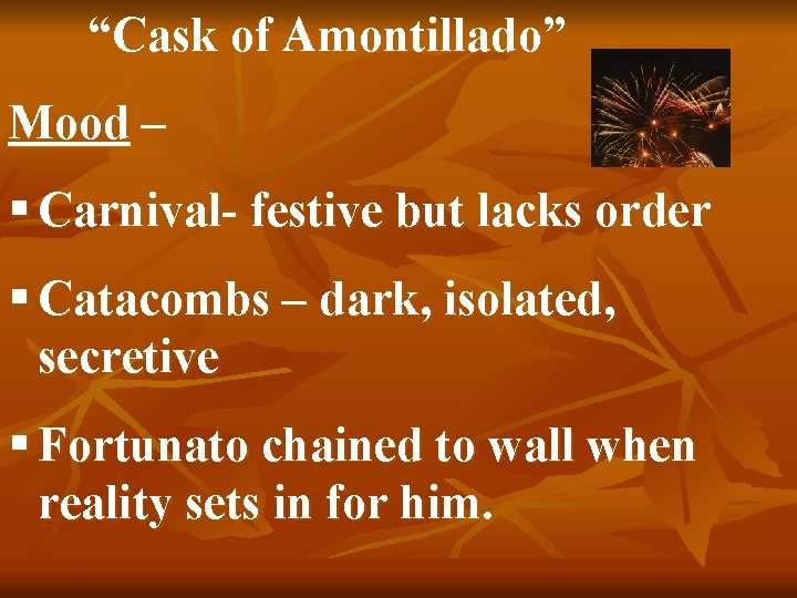“Cask of Amontillado” Mood – § Carnival- festive but lacks order § Catacombs –