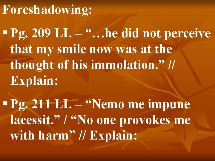 Foreshadowing: § Pg. 209 LL – “…he did not perceive that my smile now
