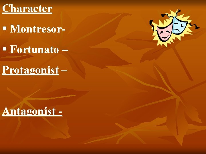 Character § Montresor§ Fortunato – Protagonist – Antagonist - 