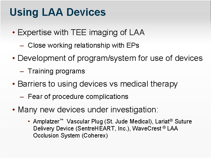 Using LAA Devices • Expertise with TEE imaging of LAA – Close working relationship