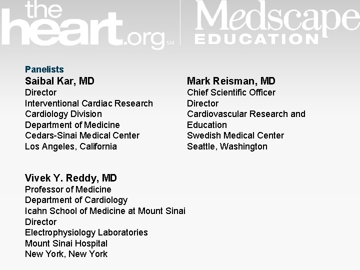 Panelists Saibal Kar, MD Mark Reisman, MD Director Interventional Cardiac Research Cardiology Division Department