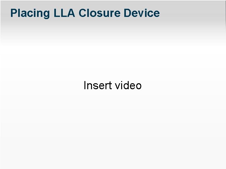 Placing LLA Closure Device Insert video 