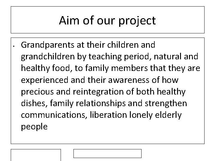 Aim of our project • Grandparents at their children and grandchildren by teaching period,