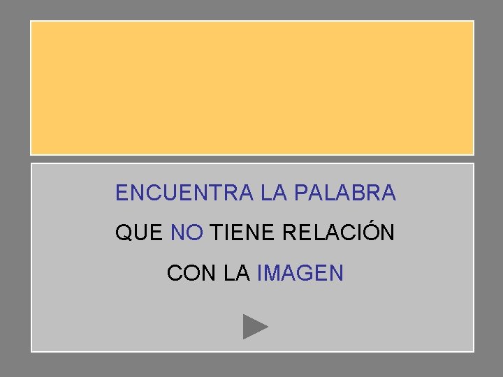 ENCUENTRA LA PALABRA QUE NO TIENE RELACIÓN CON LA IMAGEN 