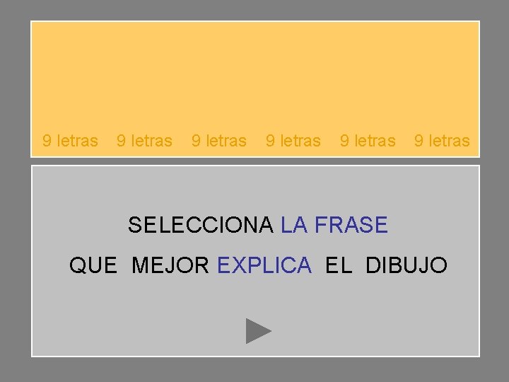 9 letras 9 letras SELECCIONA LA FRASE QUE MEJOR EXPLICA EL DIBUJO 