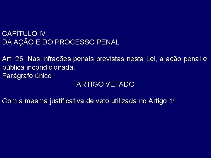 CAPÍTULO IV DA AÇÃO E DO PROCESSO PENAL Art. 26. Nas infrações penais previstas
