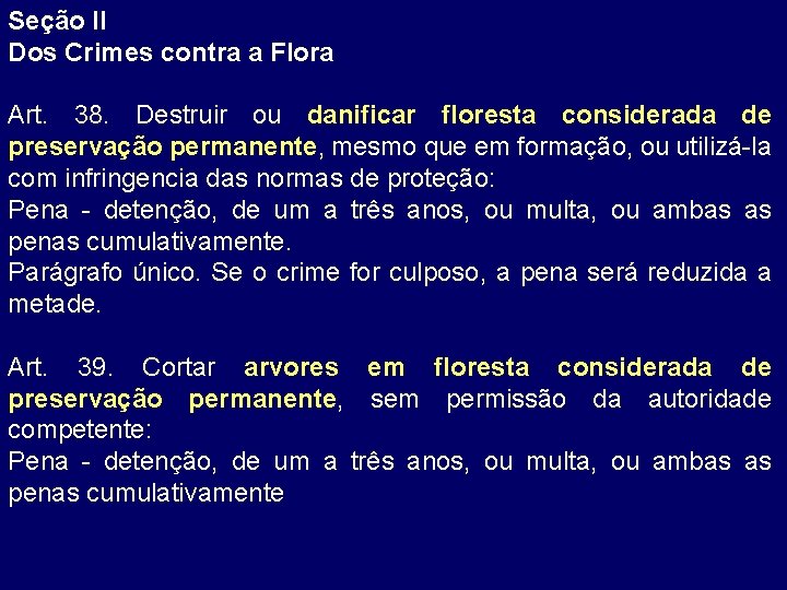 Seção II Dos Crimes contra a Flora Art. 38. Destruir ou danificar floresta considerada
