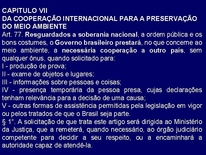 CAPITULO VII DA COOPERAÇÃO INTERNACIONAL PARA A PRESERVAÇÃO DO MEIO AMBIENTE Art. 77. Resguardados