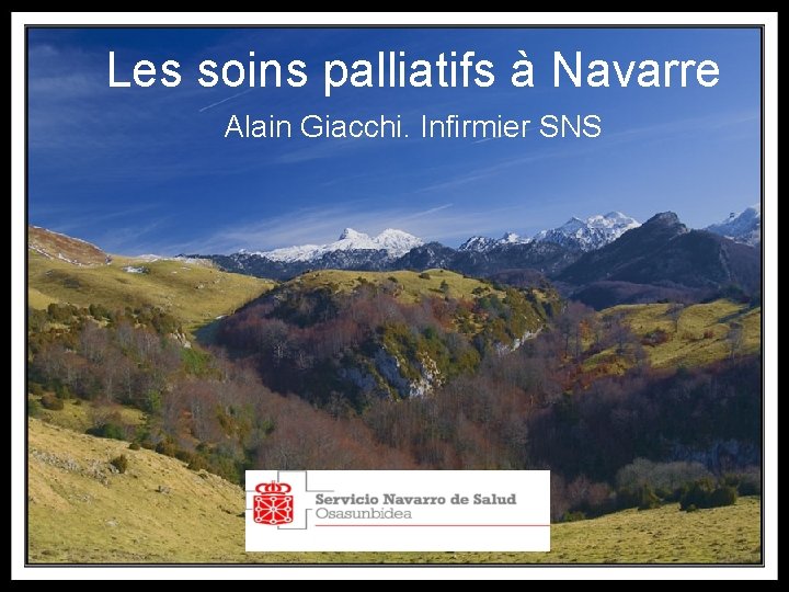 Les soins palliatifs à Navarre Alain Giacchi. Infirmier SNS 