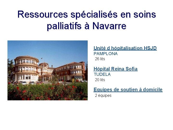 Ressources spécialisés en soins palliatifs à Navarre Unité d hôpitalisation HSJD PAMPLONA 26 lits