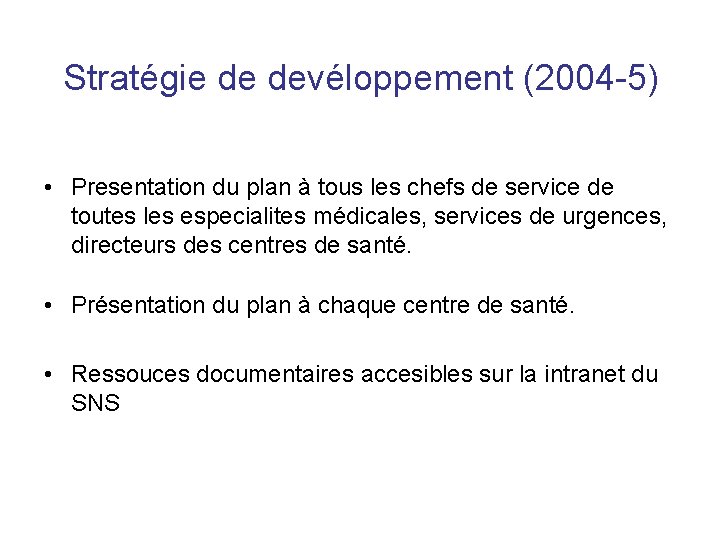 Stratégie de devéloppement (2004 -5) • Presentation du plan à tous les chefs de