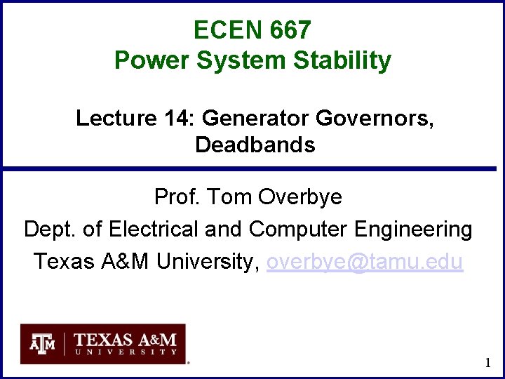 ECEN 667 Power System Stability Lecture 14: Generator Governors, Deadbands Prof. Tom Overbye Dept.