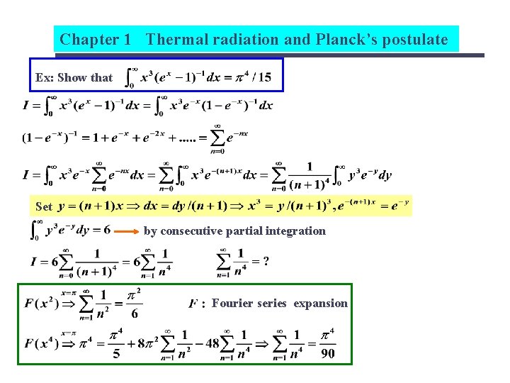 Chapter 1 Thermal radiation and Planck’s postulate Ex: Show that Set by consecutive partial
