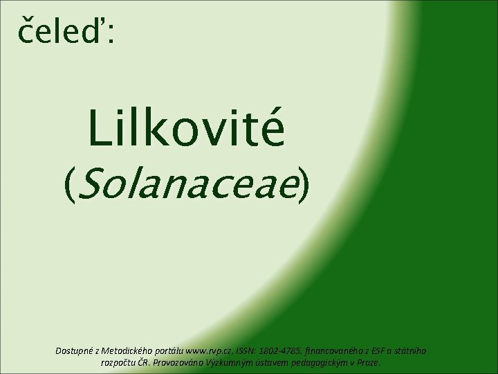 čeleď: Lilkovité (Solanaceae) Dostupné z Metodického portálu www. rvp. cz, ISSN: 1802 -4785, financovaného