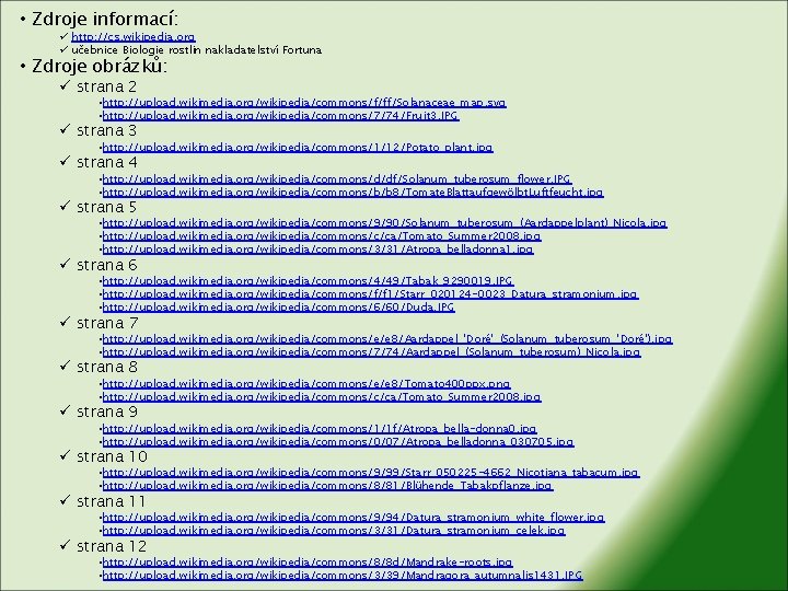  • Zdroje informací: ü http: //cs. wikipedia. org ü učebnice Biologie rostlin nakladatelství