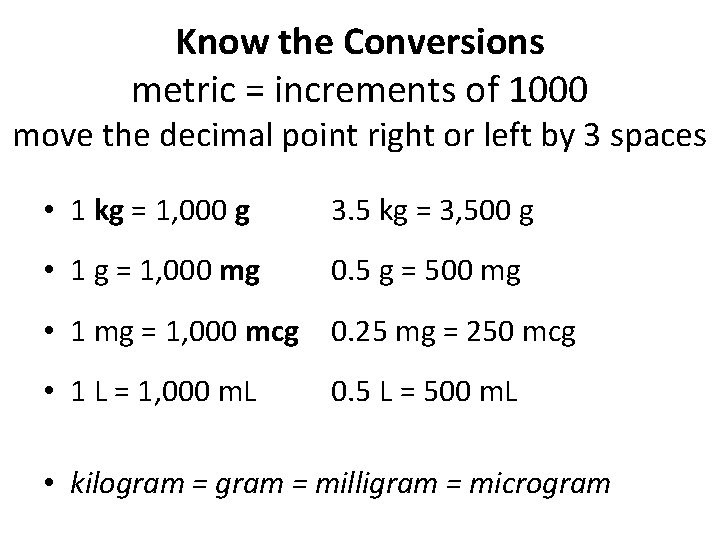 Know the Conversions metric = increments of 1000 move the decimal point right or Know the Conversions metric = increments of 1000 move the decimal point right or
