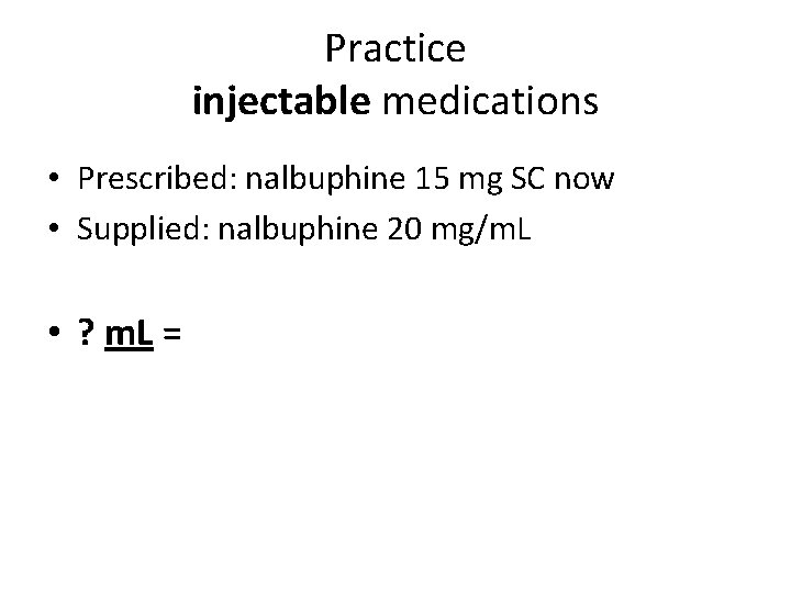 Practice injectable medications • Prescribed: nalbuphine 15 mg SC now • Supplied: nalbuphine 20 Practice injectable medications • Prescribed: nalbuphine 15 mg SC now • Supplied: nalbuphine 20