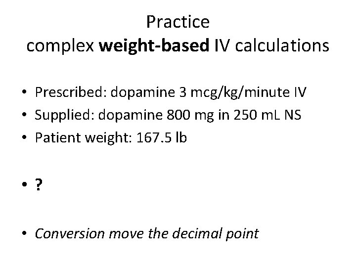Practice complex weight-based IV calculations • Prescribed: dopamine 3 mcg/kg/minute IV • Supplied: dopamine Practice complex weight-based IV calculations • Prescribed: dopamine 3 mcg/kg/minute IV • Supplied: dopamine