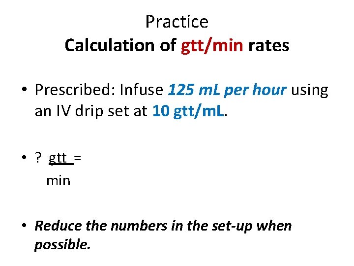 Practice Calculation of gtt/min rates • Prescribed: Infuse 125 m. L per hour using Practice Calculation of gtt/min rates • Prescribed: Infuse 125 m. L per hour using