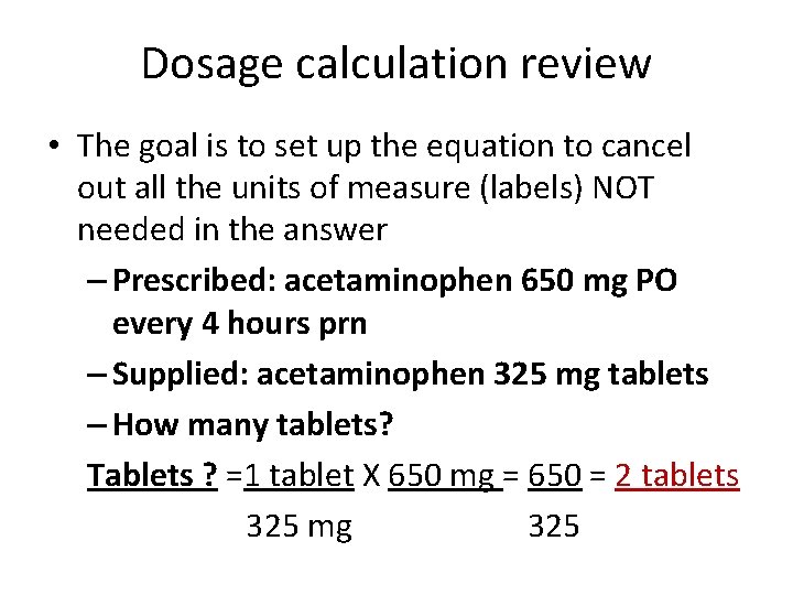 Dosage calculation review • The goal is to set up the equation to cancel Dosage calculation review • The goal is to set up the equation to cancel
