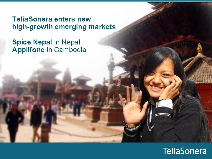 Telia. Sonera enters new high-growth emerging markets Spice Nepal in Nepal Applifone in Cambodia