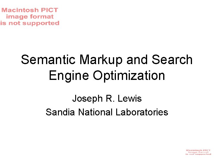 Semantic Markup and Search Engine Optimization Joseph R. Lewis Sandia National Laboratories Semantic Markup and Search Engine Optimization Joseph R. Lewis Sandia National Laboratories