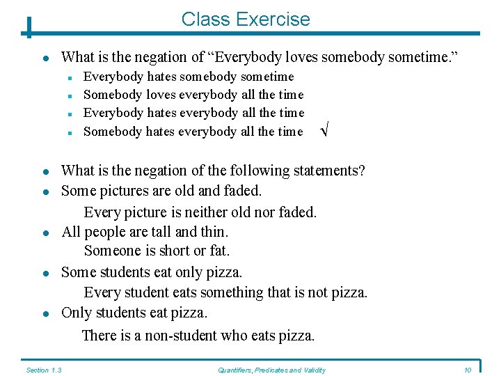 Class Exercise What is the negation of “Everybody loves somebody sometime. ” Everybody hates
