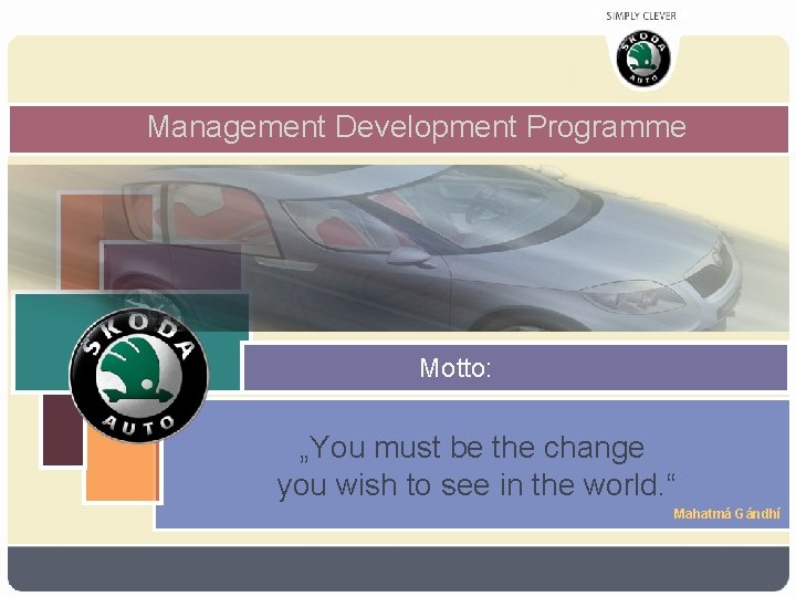 Management Development Programme Motto: „You must be the change you wish to see in