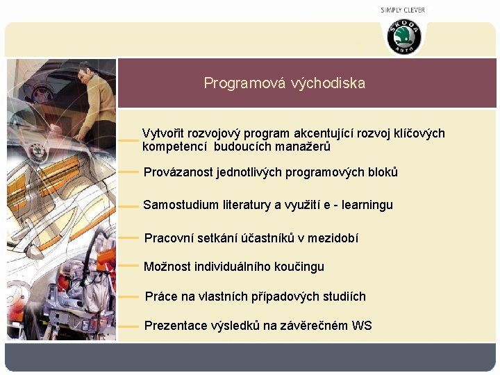 Programová východiska Vytvořit rozvojový program akcentující rozvoj klíčových kompetencí budoucích manažerů Provázanost jednotlivých programových