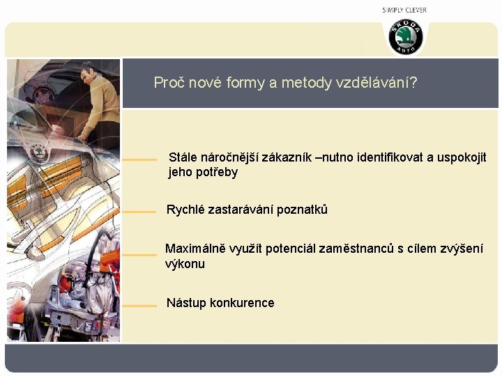 Proč nové formy a metody vzdělávání? Stále náročnější zákazník –nutno identifikovat a uspokojit jeho