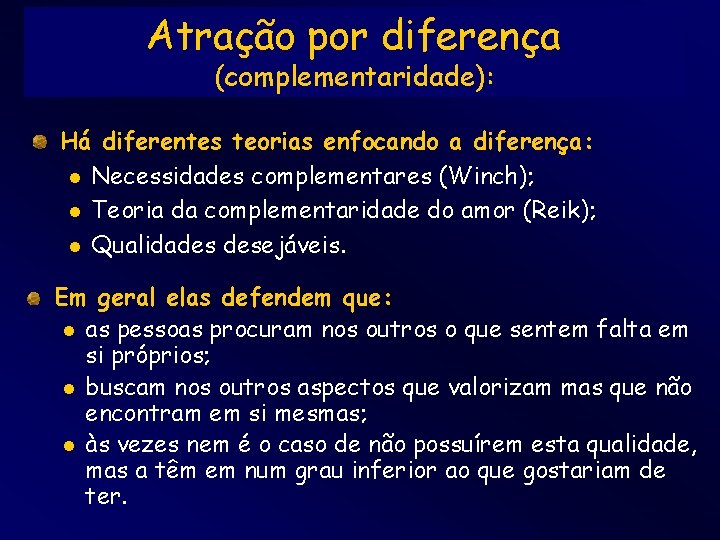 Atração por diferença (complementaridade): Há diferentes teorias enfocando a diferença: l Necessidades complementares (Winch);