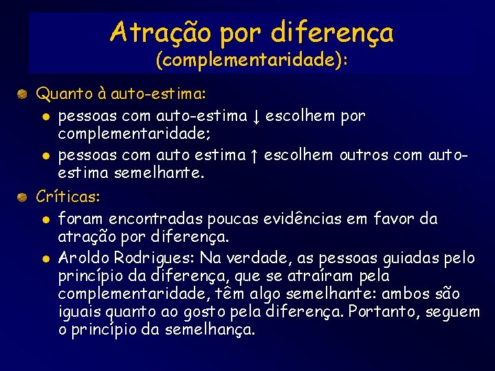 Atração por diferença (complementaridade): Quanto à auto-estima: l pessoas com auto-estima ↓ escolhem por