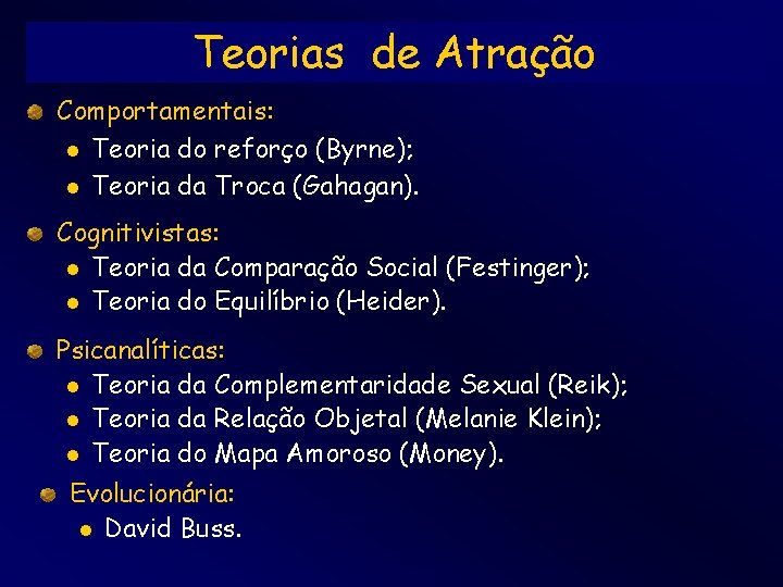 Teorias de Atração Comportamentais: l Teoria do reforço (Byrne); l Teoria da Troca (Gahagan).