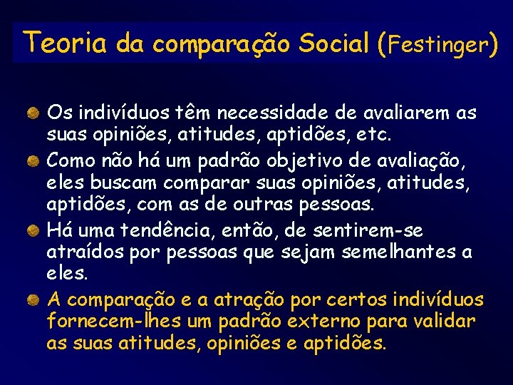 Teoria da comparação Social (Festinger) Os indivíduos têm necessidade de avaliarem as suas opiniões,